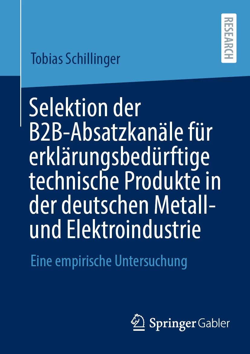 Selektion der B2B-Absatzkanäle für erklärungsbedürftige technische Produkte in der deutschen Metaall- und Elektroindustrie Selektion der B2B-Absatzkanäle für erklärungsbedürftige technische Produkte in der deutschen Metaall- und Elektroindustrie